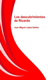 Title: Los descubrimientos de Ricardo, Author: Juan Ibáñez Miguel López