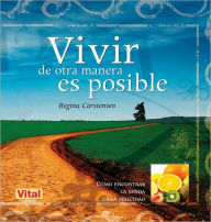 Title: Vivir de otra manera es posible: Cï¿½mo encontrar la senda de la felicidad, Author: Regina Carstensen