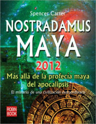 Title: Nostradamus Maya 2012: Más allá de la profecía maya del apocalipsis, Author: Spencer Carter