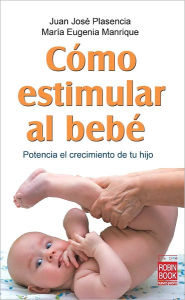 Title: Como estimular al bebe: Potencia el crecimiento de tu hijo, Author: Juan Jose Plasencia