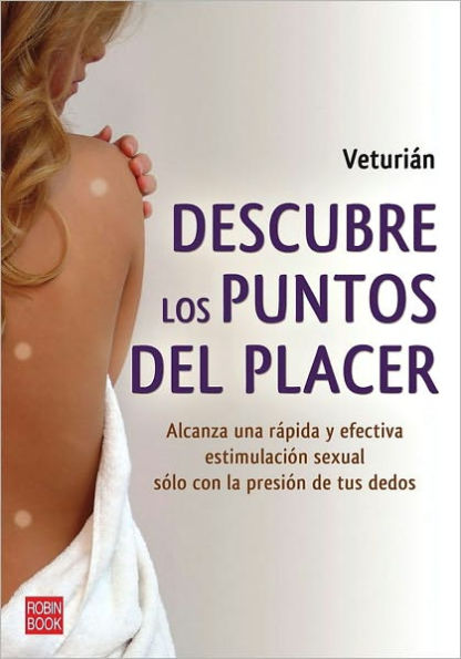 Descubre los puntos del placer: Alcanza una rï¿½pida y efectiva estimulaciï¿½n sexual sï¿½lo con la presiï¿½n de tus dedos