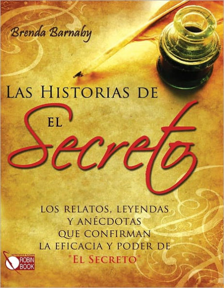 Las historias de El Secreto: Los relatos, leyendas y anï¿½cdotas que confirman la eficacia y poder de "El Secreto"