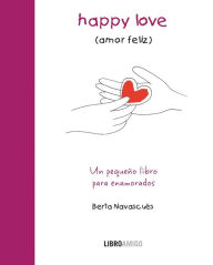 Title: Happy Love (amor feliz): Un pequeno libro para enamorados, Author: Berta Navascues