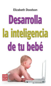 Title: Desarrolla la inteligencia de tu bebe, Author: Elizabeth Doodson