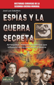 Title: Espias y la guerra secreta, Author: Jose Luis Caballero