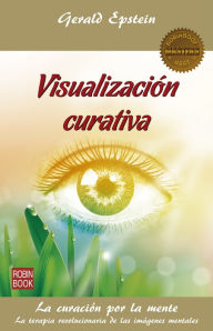 Free computer books for download in pdf format Visualizacion curativa 9788499173634 by Gerald Epstein iBook (English Edition)