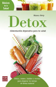 Title: Detox: Alimentación depurativa para tu salud: Dietas, zumos, batidos y recetas para depurar tu cuerpo de forma natural, Author: Blanca Herp