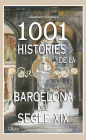 1001 Històries de la Barcelona del segle XIX: Un llibre essencial sobre el passat per conèixer la Barcelona d'avui