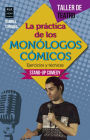 La práctica de los monólogos cómicos: Ejercicios y técnicas: Stand-up comedy