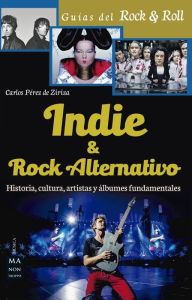 Title: Indie & Rock alternativo: Historia, cultura, artistas y álbumes fundamentales, Author: Carlos Pérez de Ziriza