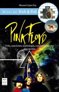 Title: Pink Floyd: Vida, canciones, simbología, conciertos clave y discografía, Author: Manuel López Poy