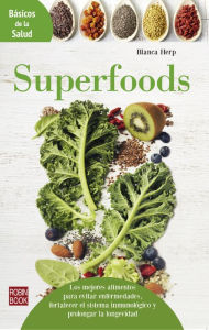 Title: Superfoods: Los mejores alimentos para evitar enfermedades, fortalecer el sistema inmunológico y prolongar la longevidad, Author: Blanca Herp
