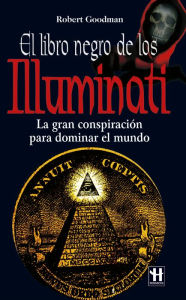 Title: El libro negro de los Illuminati: La gran conspiración para dominar el mundo, Author: Robert Goodman