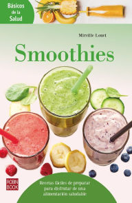 Title: Smoothies: Recetas fáciles de preparar para disfrutar de una alimentación saludable, Author: Mireille Louet