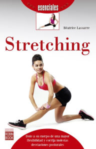 Title: Stretching: Dote a su cuerpo de una mayor flexibilidad y corrija molestas desviaciones posturales, Author: Béatrice Lassarre