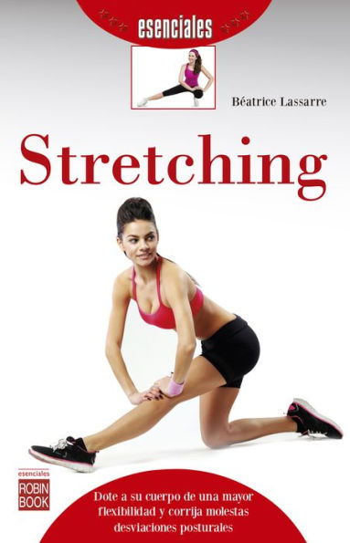 Stretching: Dote a su cuerpo de una mayor flexibilidad y corrija molestas desviaciones posturales