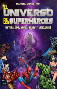 Title: El universo de los superhéroes: Historia, cine, música, series y videojuegos, Author: Manuel López Poy