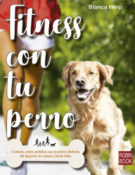 Title: Fitness con tu perro: Camina, corre, pedalea con tu perro, disfruta del deporte en común y hazle feliz, Author: Blanca Herp