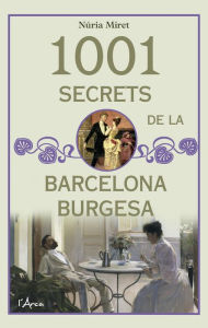 Title: 1001 secrets de la barcelona burgesa, Author: Núria Miret