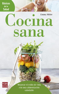 Title: Cocina sana: Mejora el estilo de vida con una alimentación saludable, Author: Miller Emma