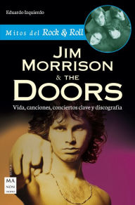 Title: Jim Morrison & The Doors: Vida, canciones, conciertos clave y discografía, Author: Eduardo Izquierdo