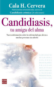 Title: Candidiasis, tu amiga del alma: Nueva información sobre la enfermedad que afecta a muchas personas sin saberlo, Author: Cala H. Cervera