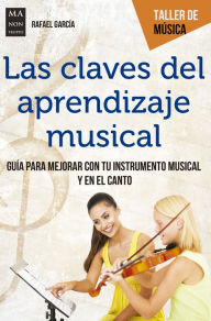 Title: Las claves del aprendizaje musical: Guía para mejorar con tu instrumento musical y el canto, Author: Rafael García
