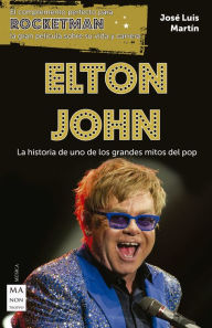 Title: Elton John: La historia de uno de los grandes mitos del pop, Author: José Luis Martín
