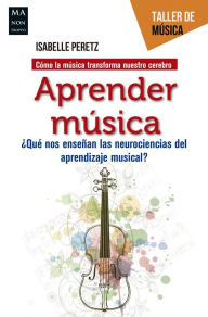 Title: Aprender música: ¿Qué nos enseñan las neurociencias del aprendizaje musical?, Author: Isabelle Peretz