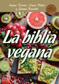 Title: La biblia vegana: Una dieta sana y equilibrada sin alimentos de origen animal, Author: Laura Torres