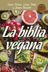 Title: La biblia vegana: Una dieta sana y equilibrada sin alimentos de origen animal, Author: Jaume Rosselló