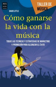 Title: Cómo ganarse la vida con la música, Author: David Little