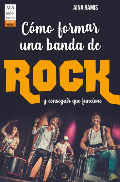 Cómo formar una banda de rock: y conseguir que funcione