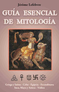 Title: Guía esencial de mitología, Author: Jérôme Lefebvre