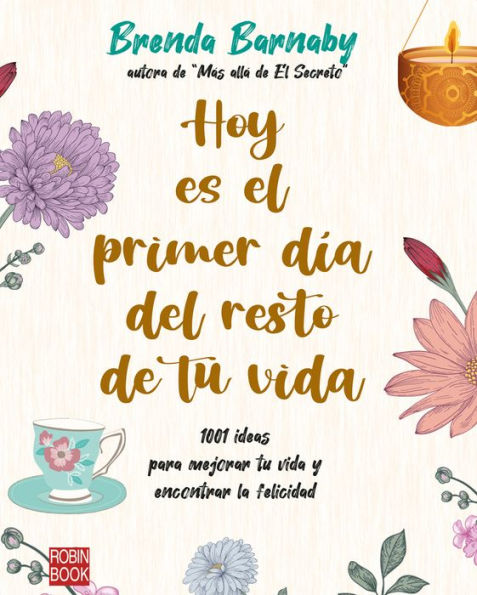 Hoy es el primer d�a del resto de tu vida: 1001 ideas para mejorar tu vida y encontrar la felicidad