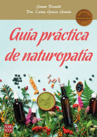 Title: Guía práctica de naturopatía: La guía más completa para descubrir los principios fundamentales de las terapias naturales, Author: Jaume Rosselló