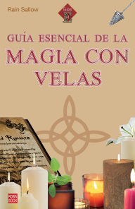 Title: Guía esencial de la magia con velas / Essential Guide to Candle Magic, Author: Rain Sallow
