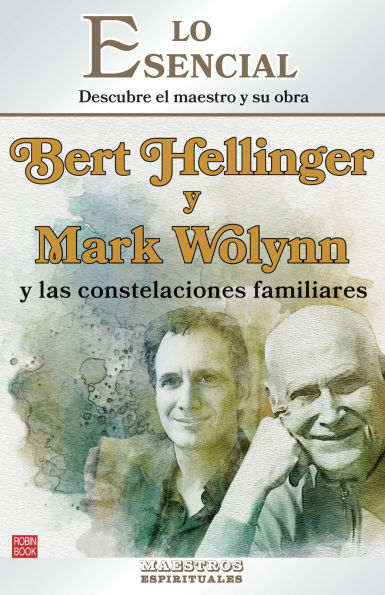 Bert Hellinger y Mark Wolynn y las constelaciones familiares: Descubre el maestro y su obra