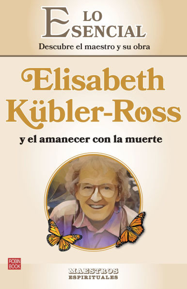 Elisabeth Kübler-Ross y el amanecer con la muerte: Descubre el maestro y su obra
