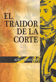 Title: El traidor de la corte, Author: Borja Rodríguez