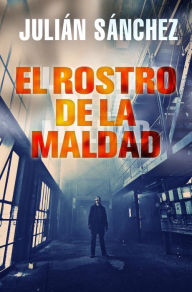 Title: El rostro de la maldad, Author: Julián Sánchez