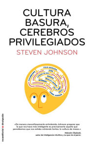 Title: Cultura basura, cerebros privilegiados, Author: Steven Johnson