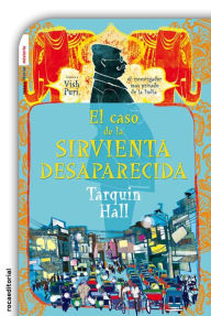 Title: El caso de la sirvienta desaparecida (The Case of the Missing Servant), Author: Tarquin Hall