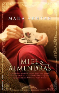 Title: Miel y almendras, Author: Maha Akhtar