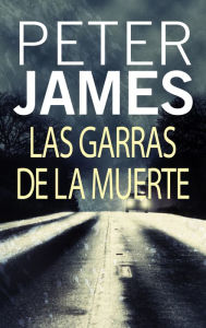 Title: Las garras de la muerte (Dead Man's Grip), Author: Peter James