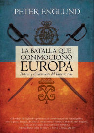 Title: La batalla que conmocionó Europa: Poltava y el nacimiento del imperio ruso, Author: Peter Englund