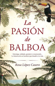 Title: La pasión de Balboa, Author: Rosa López Casero