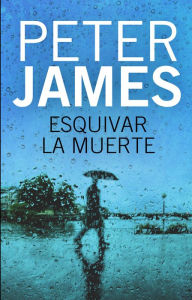 Title: Esquivar la muerte (Not Dead Yet), Author: Peter James