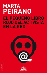 Title: El pequeño libro rojo del activista en la red: Prólogo de Edward Snowden, Author: Marta Peirano