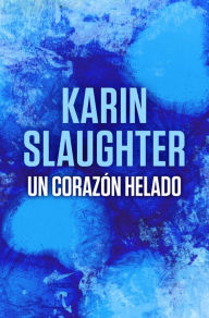 Title: Un corazón helado, Author: Karin Slaughter